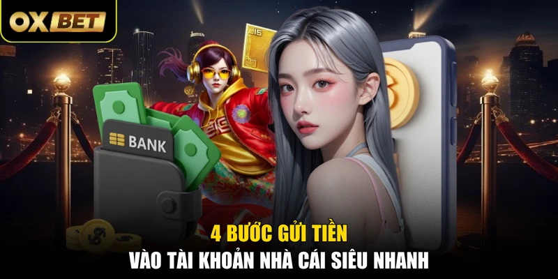 4 bước gửi tiền vào tài khoản nhà cái siêu nhanh