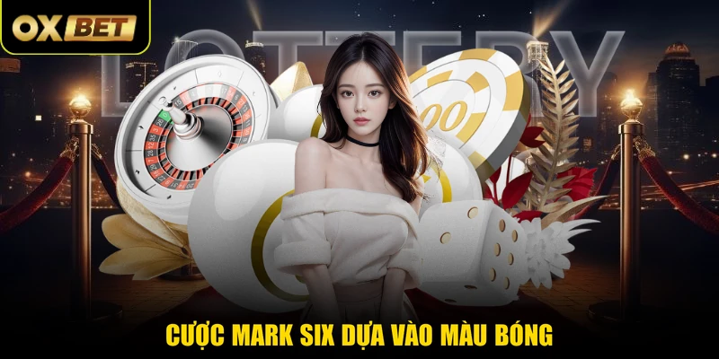 Cược Mark Six dựa vào màu bóng