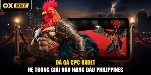 Đá Gà CPC OXBET - Hệ Thống Giải Đấu Hàng Đầu Philippines