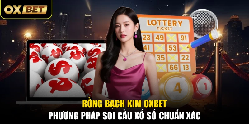 Rồng Bạch Kim OXBET - Phương Pháp Soi Cầu Xổ Số Chuẩn Xác