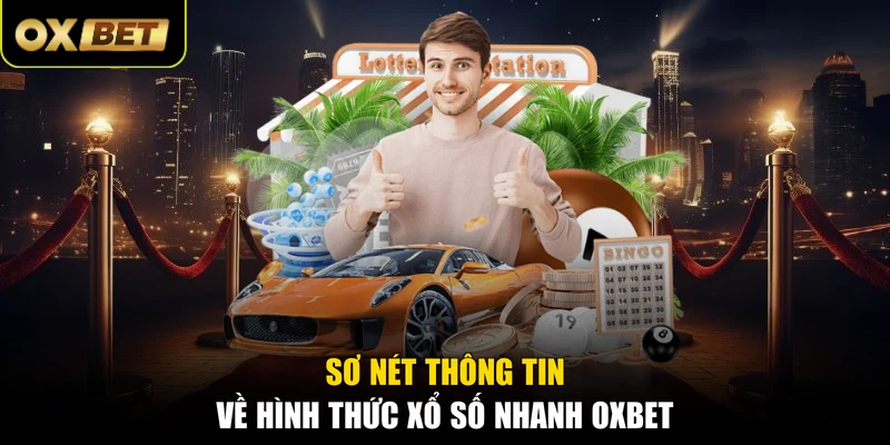 Sơ nét thông tin về hình thức xổ số nhanh OXBET