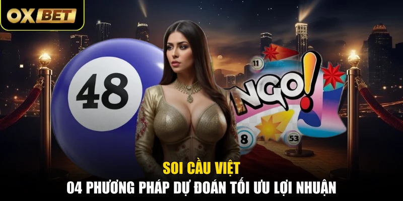 Soi Cầu Việt - 04 Phương Pháp Dự Đoán Tối Ưu Lợi Nhuận