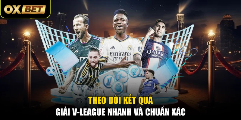 Theo dõi kết quả giải V-League nhanh và chuẩn xác