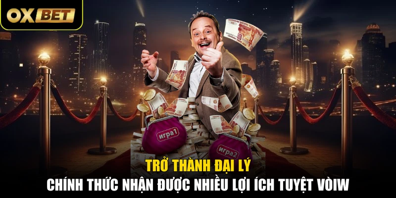 Trở thành đại lý chính thức nhận được nhiều lợi ích tuyệt vời